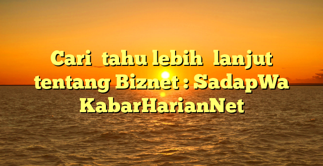 Cari  tahu lebih  lanjut tentang Biznet : SadapWa KabarHarianNet